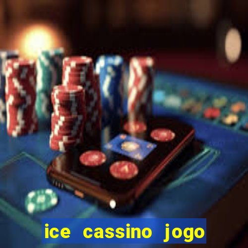 ice cassino jogo de aposta